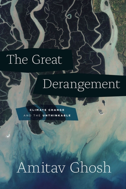 The Great Derangement : Climate Change and the Unthinkable (ISBN: 9780226526812)