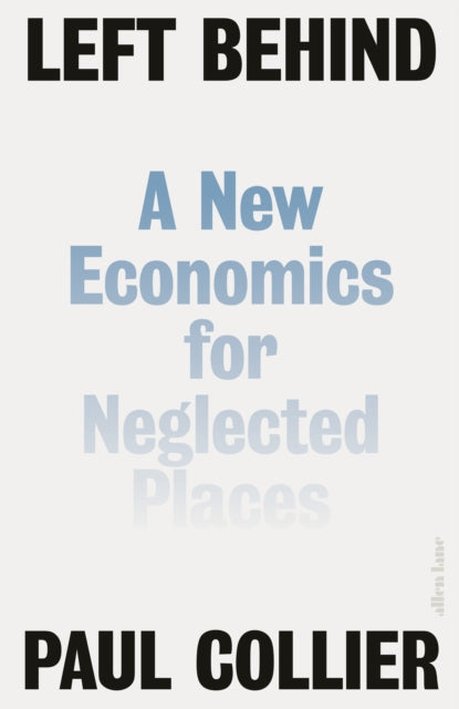 Left Behind : A New Economics for Neglected Places (ISBN: 9780241279168)