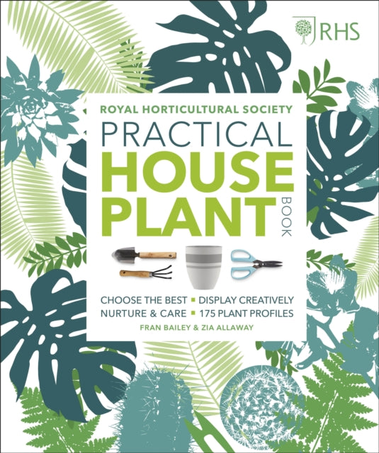 RHS Practical House Plant Book : Choose The Best, Display Creatively, Nurture and Care, 175 Plant Profiles (ISBN: 9780241317594)