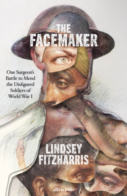 The Facemaker : One Surgeon's Battle to Mend the Disfigured Soldiers of World War I (ISBN: 9780241389379)