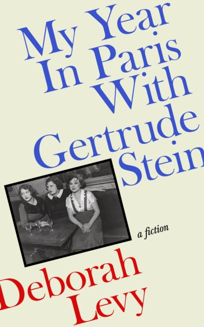 My Year in Paris with Gertrude Stein : A Fiction (ISBN: 9780241457801)