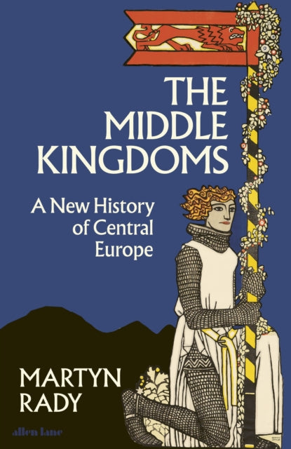 The Middle Kingdoms : A New History of Central Europe (ISBN: 9780241506158)