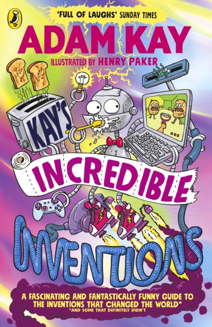 Kay’s Incredible Inventions : A fascinating and fantastically funny guide to inventions that changed the world (and some that definitely didn't) (ISBN: 9780241540800)