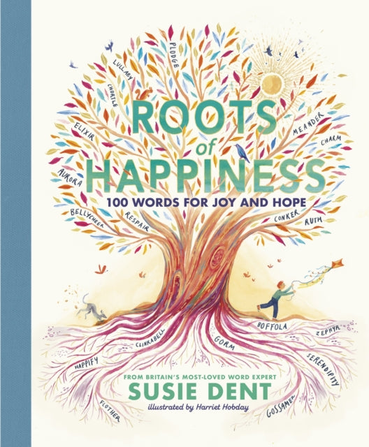 Roots of Happiness : 100 Words for Joy and Hope from Britain's Most-Loved Word Expert (ISBN: 9780241573198)