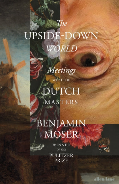 The Upside-Down World : Meetings with the Dutch Masters (ISBN: 9780241586457)