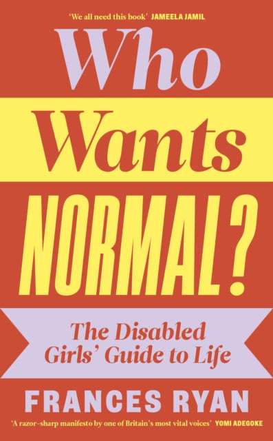 Who Wants Normal? : The Disabled Girls’ Guide to Life (ISBN: 9780241629437)