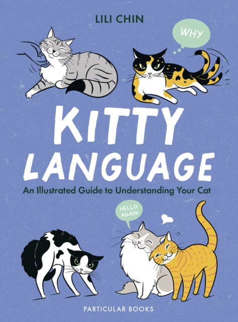 Kitty Language : An Illustrated Guide to Understanding Your Cat (ISBN: 9780241653647)