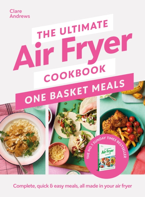The Ultimate Air Fryer Cookbook: One Basket Meals : Complete, Quick & Easy Meals All Made in Your Air Fryer (ISBN: 9780241681640)