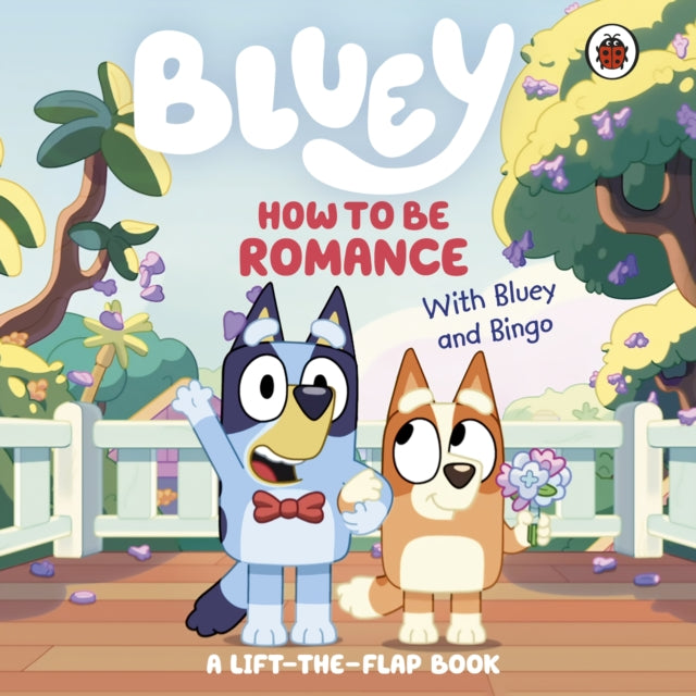Bluey: How to be Romance : A Lift-the-Flap Book (ISBN: 9780241728963)