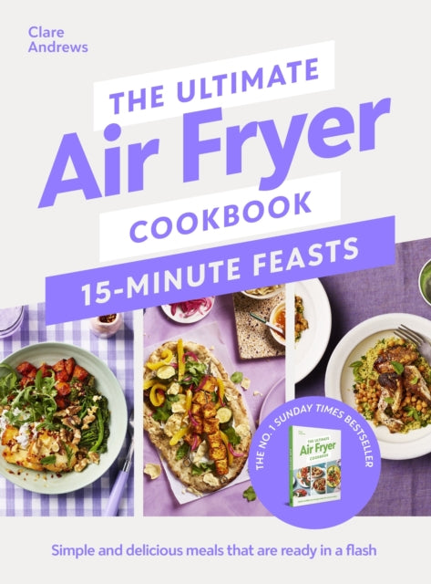 The Ultimate Air Fryer Cookbook 15 Minute Feasts : Simple and delicious meals that are ready in a flash (ISBN: 9780241729038)