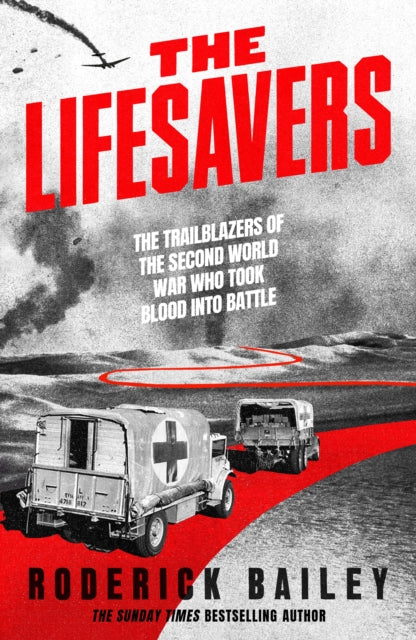 The Lifesavers : The Trailblazers of the Second World War Who Took Blood into Battle (ISBN: 9780241744079)