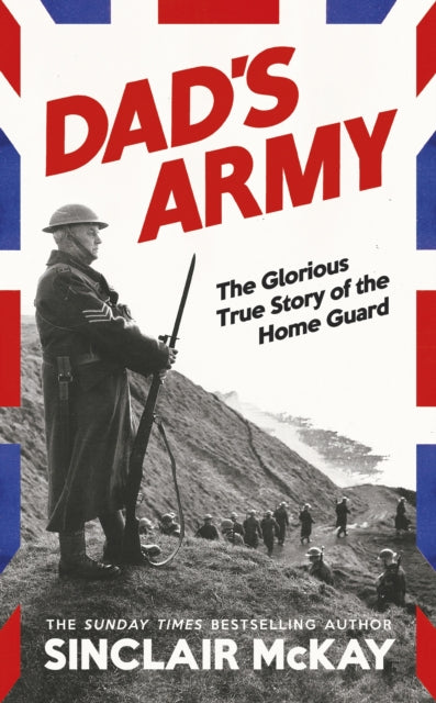 Dad’s Army : The Glorious True Story of the Home Guard (ISBN: 9780241772324)