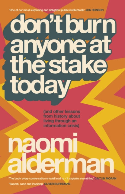 Don’t Burn Anyone at the Stake Today : (and other lessons from history about living through an information crisis) (ISBN: 9780241777633)