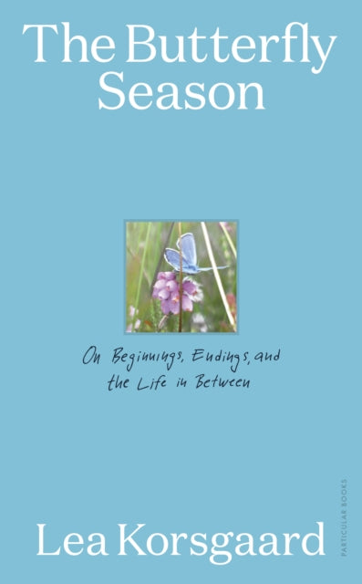 The Butterfly Season : On Beginnings, Endings, and the Life in Between (ISBN: 9780241810521)