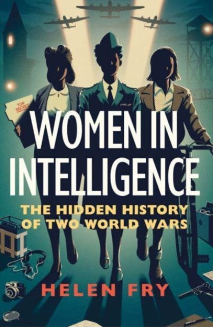 Women in Intelligence : The Hidden History of Two World Wars (ISBN: 9780300260779)