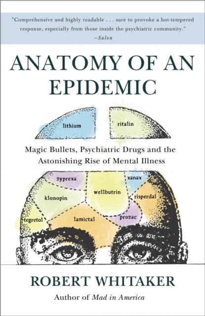 Anatomy of an Epidemic : Magic Bullets, Psychiatric Drugs, and the Astonishing Rise of Mental Illness in America (ISBN: 9780307452429)