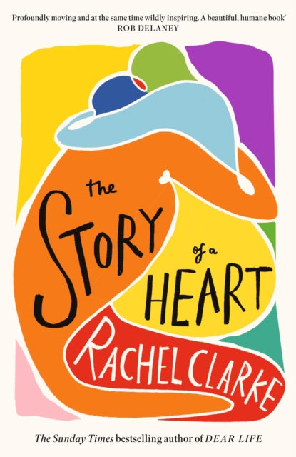 The Story of a Heart : 'Profoundly moving and at the same time wildly inspiring' Rob Delaney (ISBN: 9780349145594)