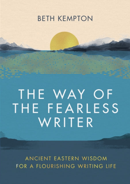 The Way of the Fearless Writer : Ancient Eastern wisdom for a flourishing writing life (ISBN: 9780349433059)