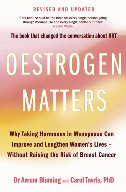 Oestrogen Matters (Revised Edition) : Why Taking Hormones in Menopause Can Improve Women's Well-Being and Lengthen Their Lives - Without Raising the Risk of Breast Cancer (ISBN: 9780349443478)