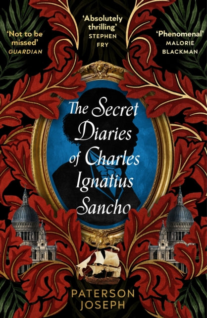 The Secret Diaries of Charles Ignatius Sancho : “An absolutely thrilling, throat-catching wonder of a historical novel” STEPHEN FRY (ISBN: 9780349702377)