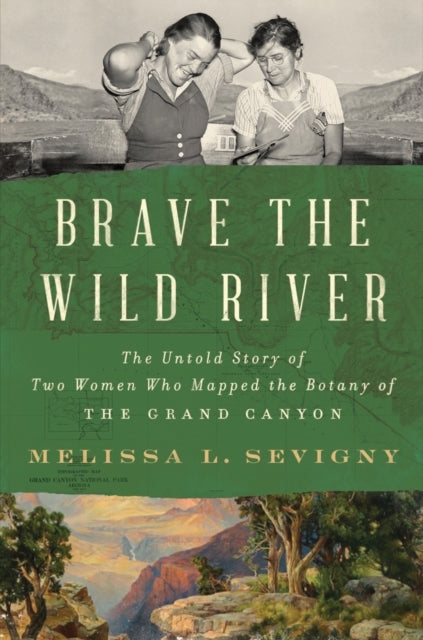 Brave the Wild River : The Untold Story of Two Women Who Mapped the Botany of the Grand Canyon (ISBN: 9780393868234)
