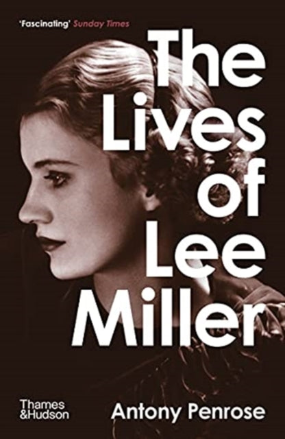 The Lives of Lee Miller : The Inspiration for the major motion picture 'Lee' (ISBN: 9780500294284)