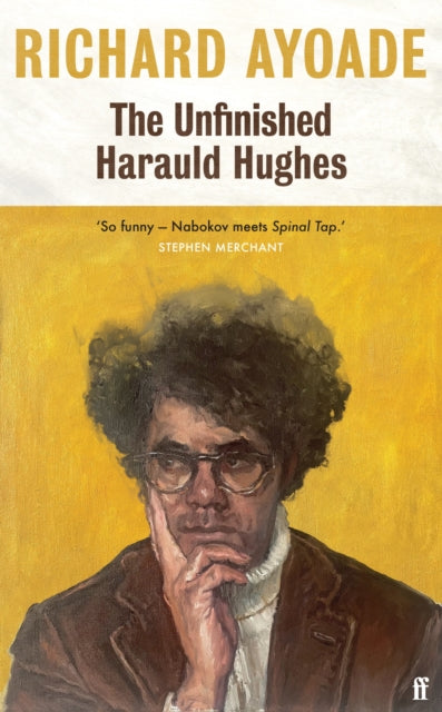 The Unfinished Harauld Hughes : Richard Ayoade's hilarious fictional quest to rescue a mythical mid-century playwright from obscurity (ISBN: 9780571377893)