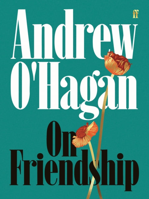 On Friendship : From the author of the Sunday Times bestseller Caledonian Road (ISBN: 9780571397471)