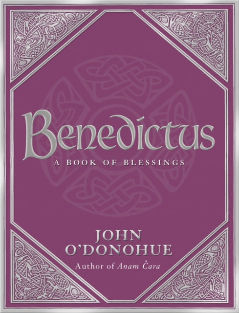 Benedictus : A Book Of Blessings - an inspiring and comforting and deeply touching collection of blessings for every moment in life from international bestselling author John O’Donohue (ISBN: 9780593058626)
