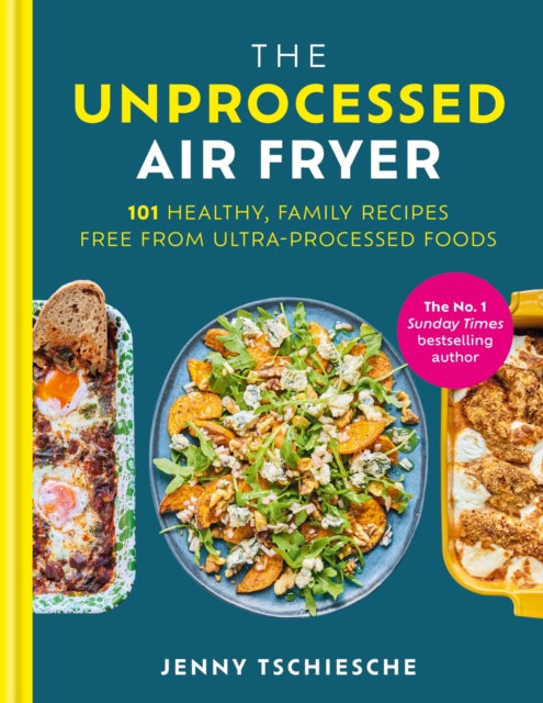 The Unprocessed Air Fryer : Over 100 easy UPF-free family recipes from the SUNDAY TIMES BESTSELLING AUTHOR (ISBN: 9780600639060)