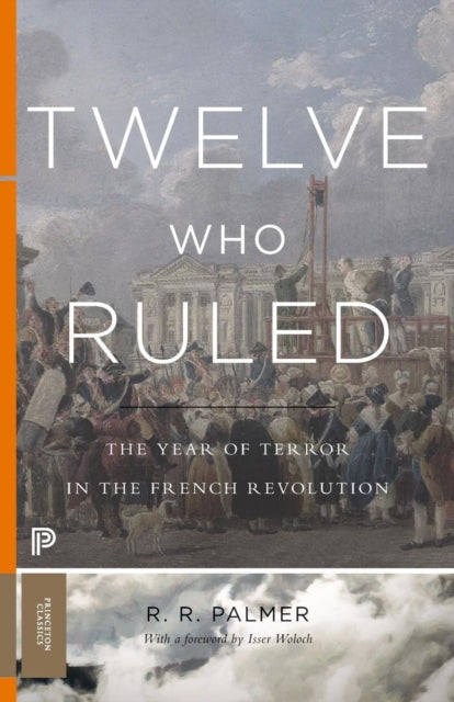 Twelve Who Ruled : The Year of Terror in the French Revolution (ISBN: 9780691175928)