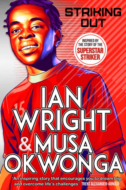 Striking Out: The Debut Novel from Superstar Striker Ian Wright (ISBN: 9780702306860)