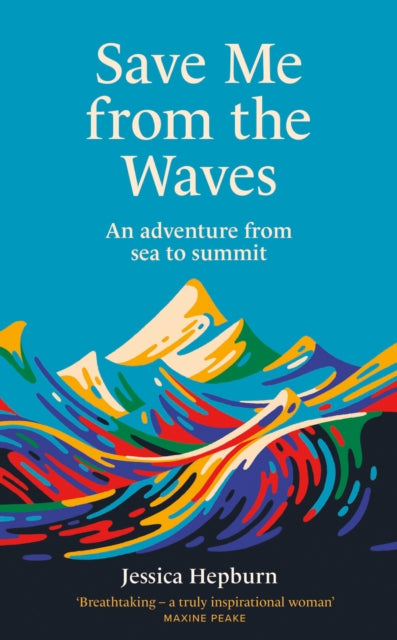 Save Me from the Waves : An adventure from sea to summit (ISBN: 9780711291300)