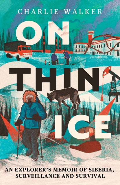 On Thin Ice : An Explorer's Memoir of Siberia, Surveillance and Survival (ISBN: 9780715656730)