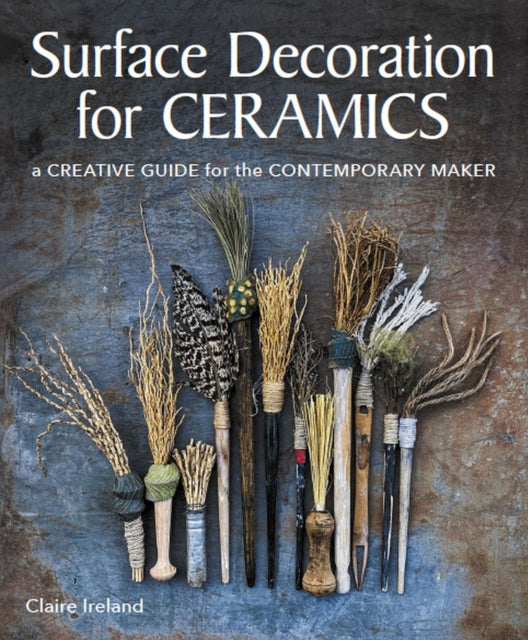 Surface Decoration for Ceramics : A Creative Guide for the Contemporary Maker (ISBN: 9780719841538)