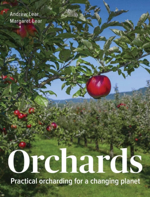 Orchards : Practical Orcharding For A Changing Planet (ISBN: 9780719842368)