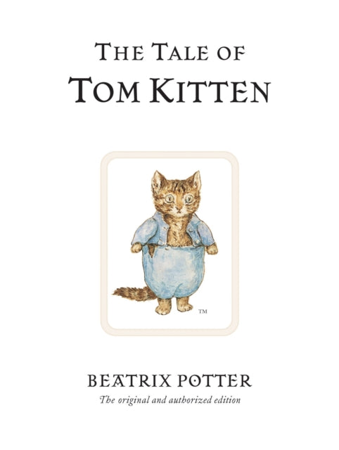 The Tale of Tom Kitten : The original and authorized edition (ISBN: 9780723247777)