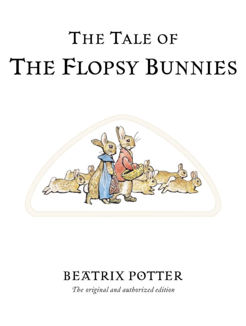 The Tale of The Flopsy Bunnies : The original and authorized edition (ISBN: 9780723247791)