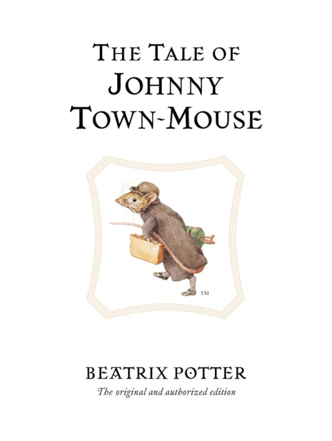 The Tale of Johnny Town-Mouse : The original and authorized edition (ISBN: 9780723247821)