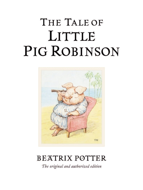 The Tale of Little Pig Robinson : The original and authorized edition (ISBN: 9780723247883)