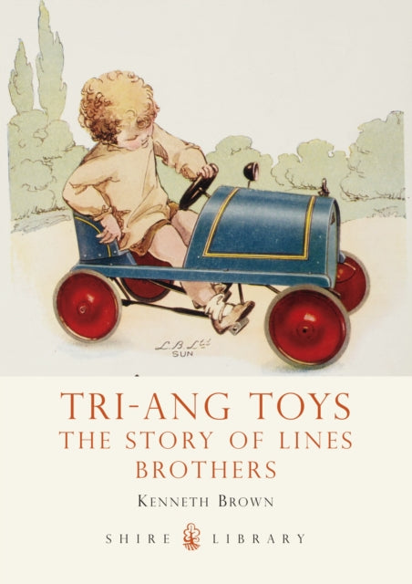 Tri-ang Toys : The Story of Lines Brothers (ISBN: 9780747811442)