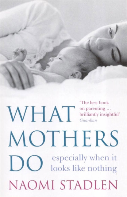 What Mothers Do : especially when it looks like nothing (ISBN: 9780749926205)