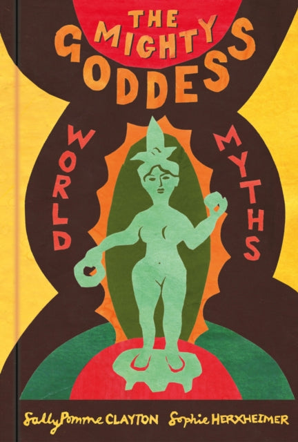 The Mighty Goddess : World Myths (ISBN: 9780750996174)