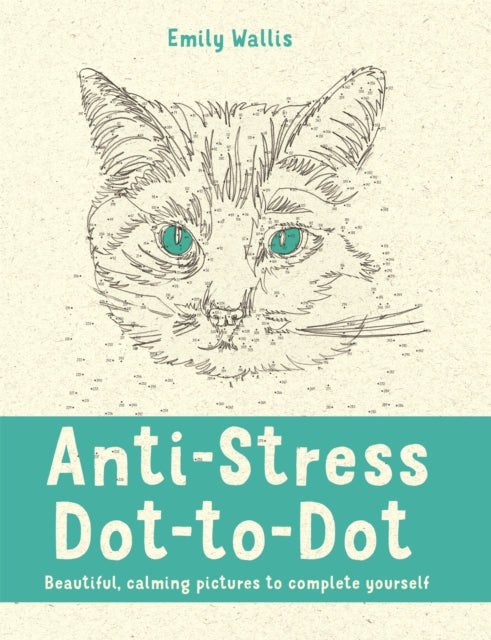 Anti-Stress Dot-to-Dot : Beautiful, Calming Pictures to Complete Yourself (ISBN: 9780752265865)