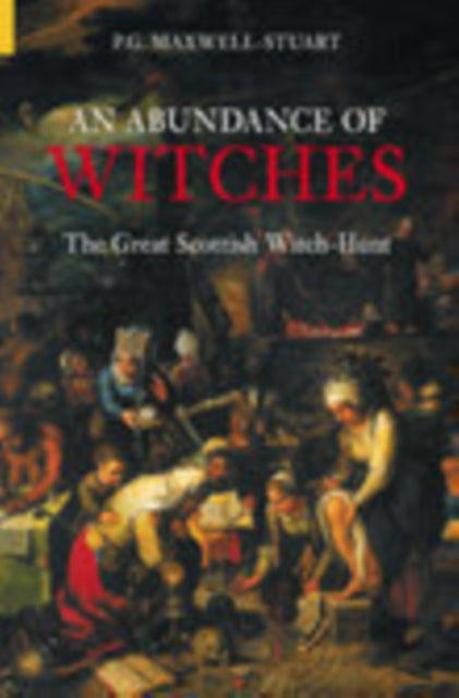 An Abundance of Witches : The Great Scottish Witch-Hunt (ISBN: 9780752433295)