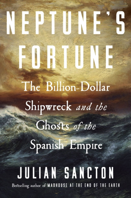 Neptune’s Fortune : The Billion-Dollar Shipwreck and the Ghosts of the Spanish Empire (ISBN: 9780753560686)