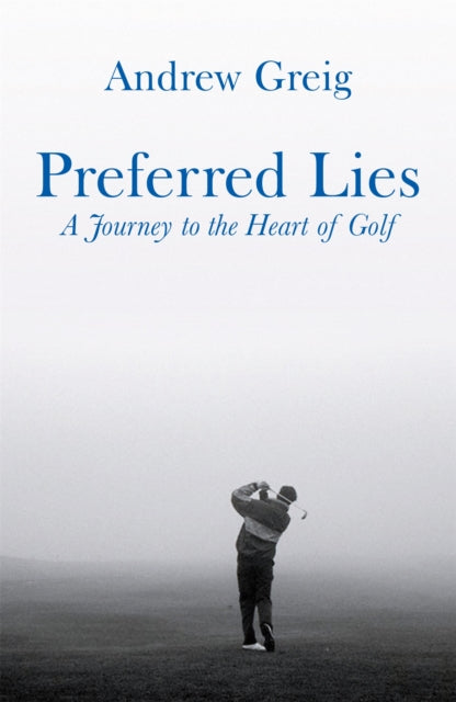 Preferred Lies : A Journey to the Heart of Scottish Golf (ISBN: 9780753821565)