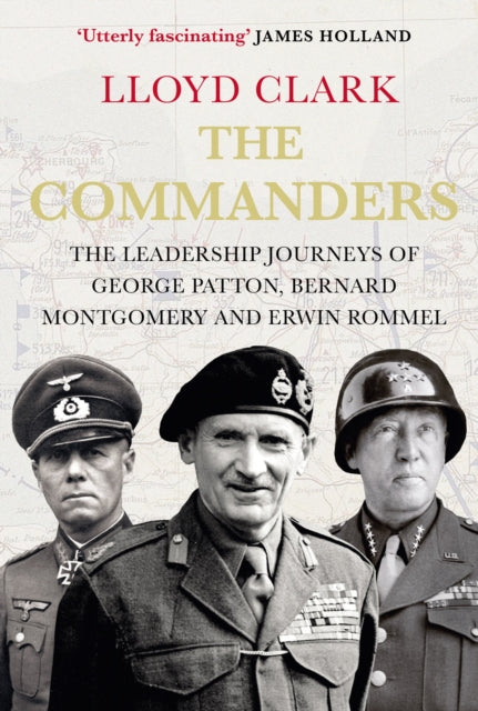 The Commanders : The Leadership Journeys of George Patton, Bernard Montgomery and Erwin Rommel (ISBN: 9780857897305)