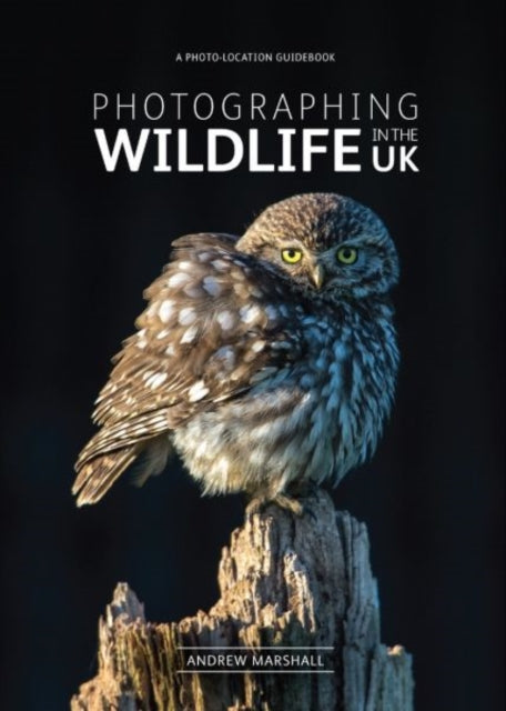 Photographing Wildlife in the UK : Where and How to Take Great Wildlife Photographs (ISBN: 9780992905125)