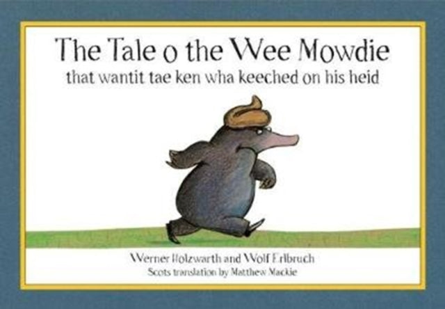 The Tale o the Wee Mowdie that wantit tae ken wha keeched on his heid (ISBN: 9780995462373)